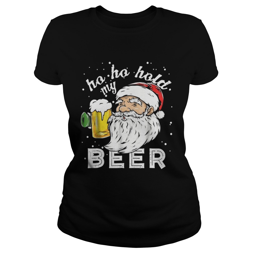 Ho Ho Hold My Beer Christmas Drinking Santa shirt Ho Ho Hold My Beer Christmas Drinking Santa shirt