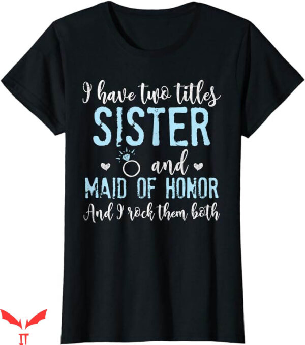 Honor The Gift T-Shirt I Have Two Titles Sister Maid Tee