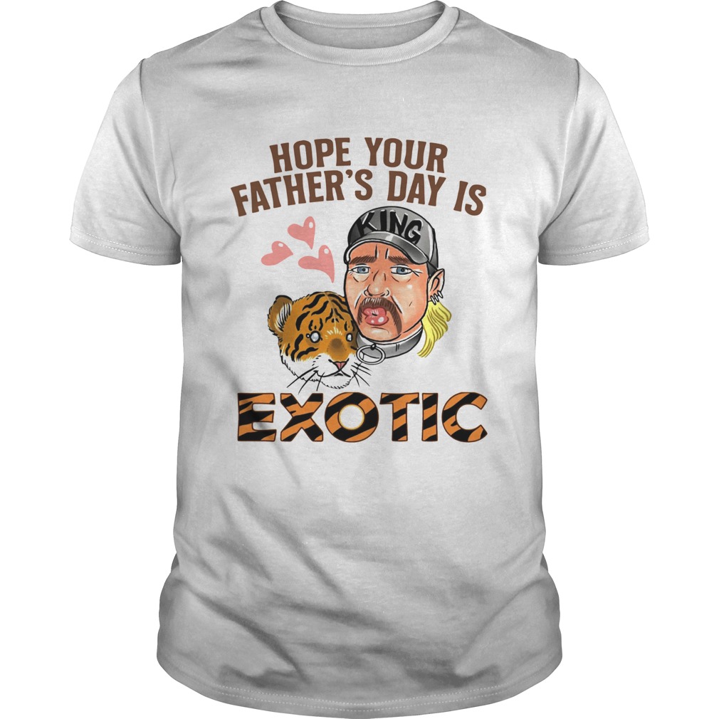 Hope Your Fathers Day Is Exotic shirt Hope Your Fathers Day Is Exotic shirt