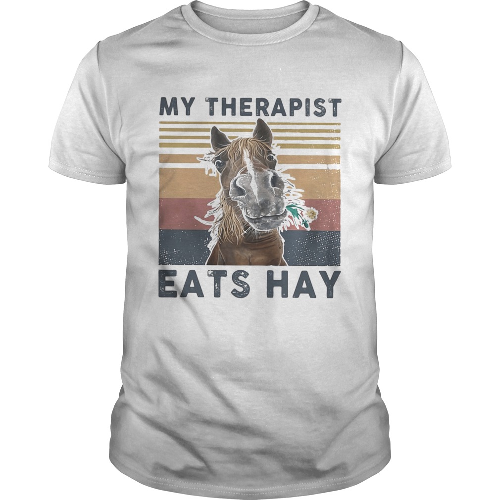 Horse My therapist eats hay vintage retro shirt Horse My therapist eats hay vintage retro shirt