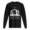 Hot True Story Christmas Nativity for Men Women shirt