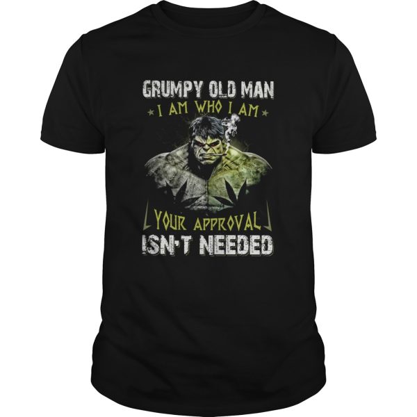 Hulk Grumpy Old Man I Am Who I Am Your Approval Isnt Needed shirt