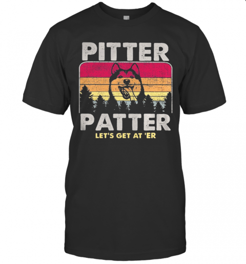 Husky Pitter Patter Let's Get At ‘Er Vintage Retro T-Shirt Husky Pitter Patter Let's Get At ‘Er Vintage Retro T-Shirt