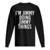 I’M JIMMY DOING JIMMY THINGS Funny Christmas Gift Idea shirt