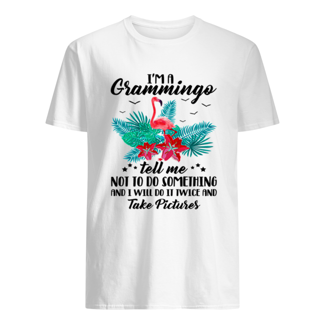 I’m A Grammingo Tell Me Not To Do Something And I Will Do It Twice And Take Pictures shirt I’m A Grammingo Tell Me Not To Do Something And I Will Do It Twice And Take Pictures shirt