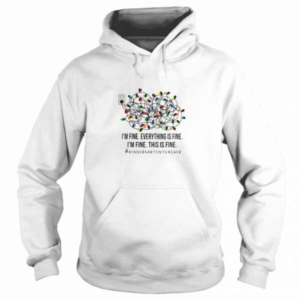 I’m Fine Everything Is Fine I’m Fine This Is Fine Kindergarten Teacher shirt