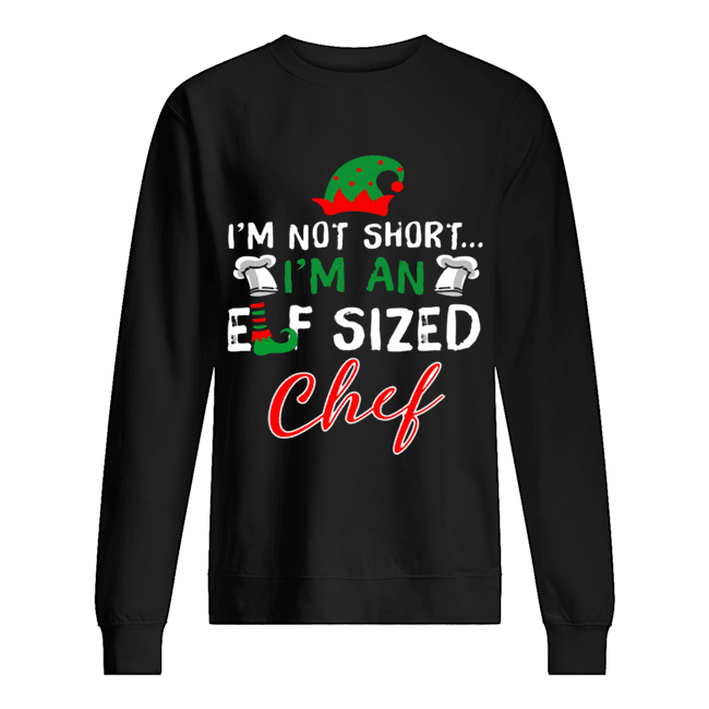 I’m Not Short I’m An Elf Sized Chef shirt I’m Not Short I’m An Elf Sized Chef shirt