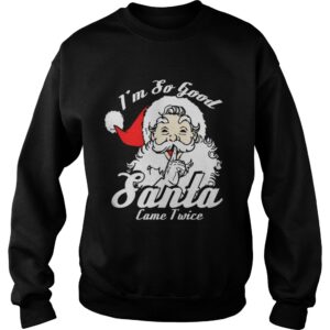 I'm So Good Santa Came Twice Funny Naughty Xmas T Shirt 3
