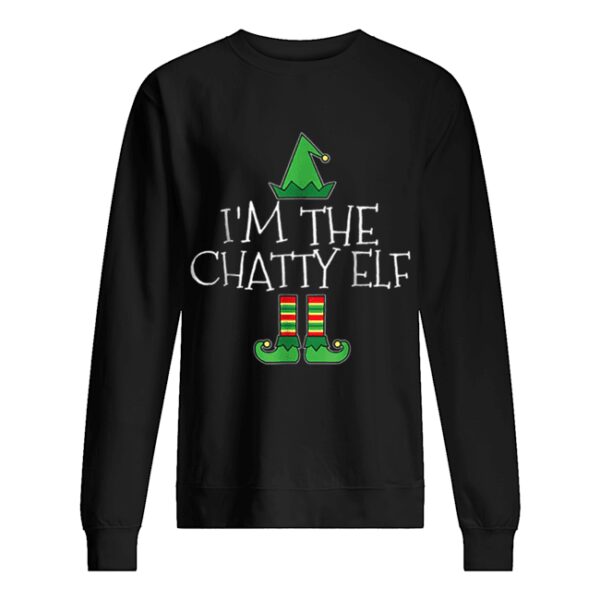 I’m The Chatty Elf Matching Family Group Christmas shirt