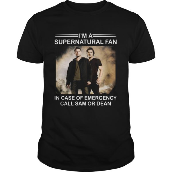 I’m a Supernatural fan in case of emergency call sam or dean shirt