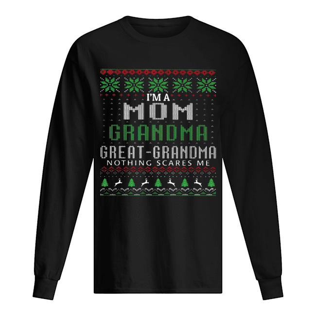 I’m a mom grandma great grandma nothing scares me ugly shirt I’m a mom grandma great grandma nothing scares me ugly shirt