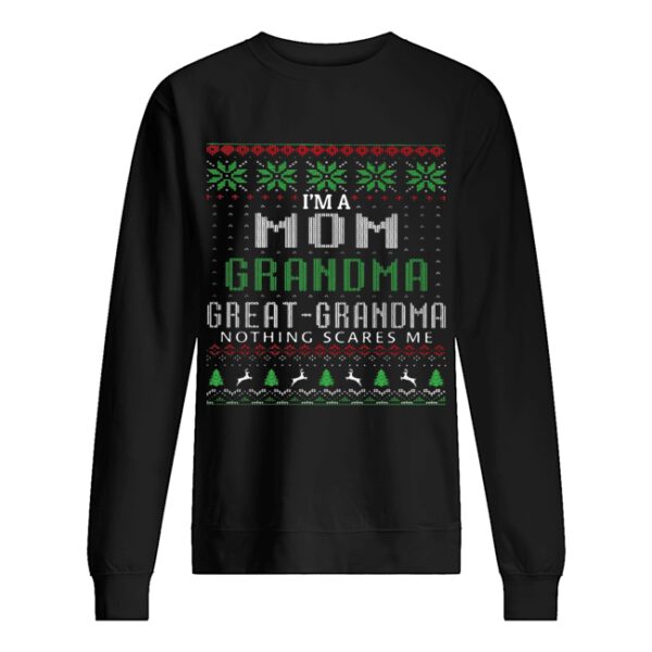 I’m a mom grandma great grandma nothing scares me ugly shirt