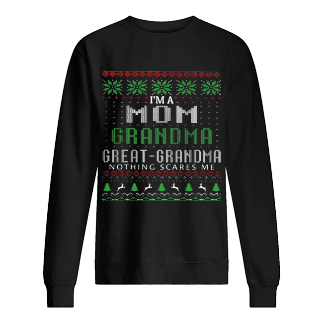 I’m a mom grandma great grandma nothing scares me ugly shirt I’m a mom grandma great grandma nothing scares me ugly shirt