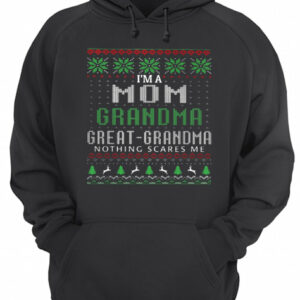 I'm a mom grandma great grandma nothing scares me ugly shirt 3