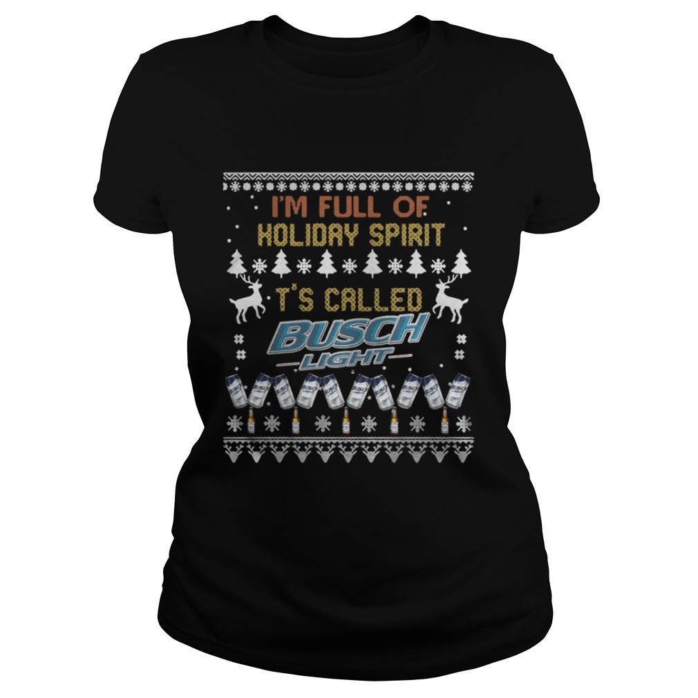 I’m full of holiday spirit It’s called Busch Light Christmas ugly shirt I’m full of holiday spirit It’s called Busch Light Christmas ugly shirt
