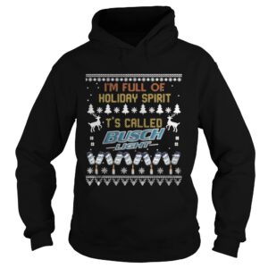 I’m full of holiday spirit It’s called Busch Light Christmas ugly shirt
