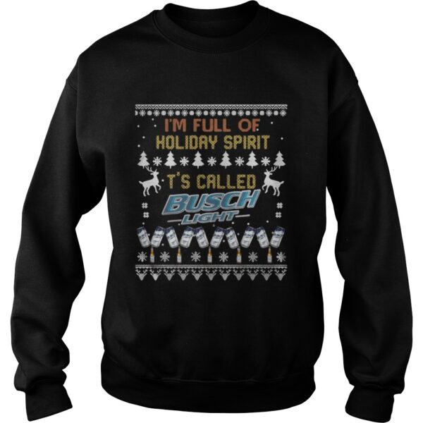 I’m full of holiday spirit It’s called Busch Light Christmas ugly shirt