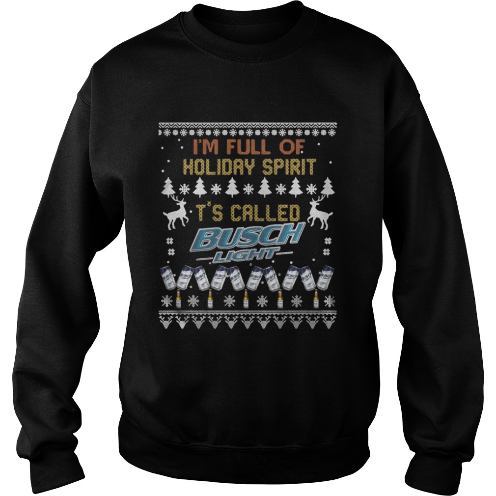 I’m full of holiday spirit It’s called Busch Light Christmas ugly shirt I’m full of holiday spirit It’s called Busch Light Christmas ugly shirt