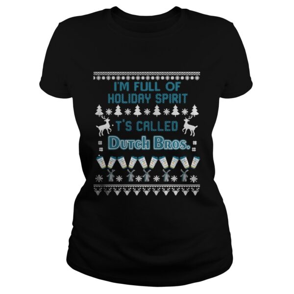 I’m full of holiday spirit It’s called Dutch Bros Christmas ugly shirt