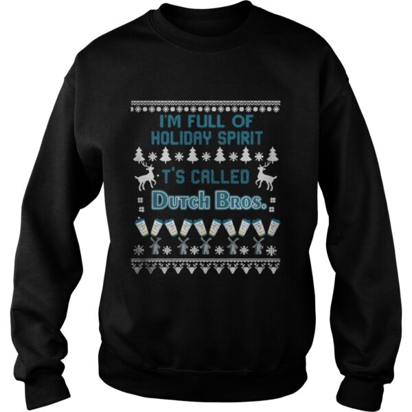 I’m full of holiday spirit It’s called Dutch Bros Christmas ugly shirt