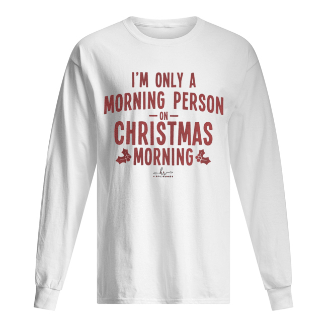 I’m only a morning person on Christmas morning hippie runner signature shirt I’m only a morning person on Christmas morning hippie runner signature shirt