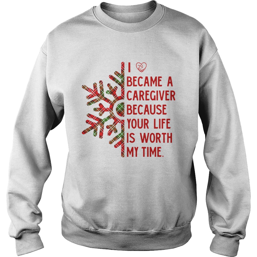 I Became A Caregiver Because Your Life Is Worth My Time shirt I Became A Caregiver Because Your Life Is Worth My Time shirt