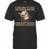 I Can Only Please One Person Per Day Today Is Not Your Day Tomorrow Doesn’t Look Good Either Owl T-Shirt