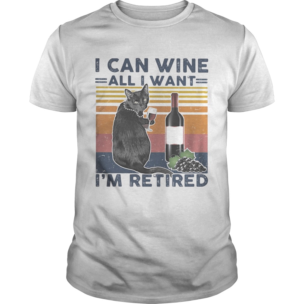 I Can Wine All I Want Im Retired Black Cat Vintage Retro shirt I Can Wine All I Want Im Retired Black Cat Vintage Retro shirt