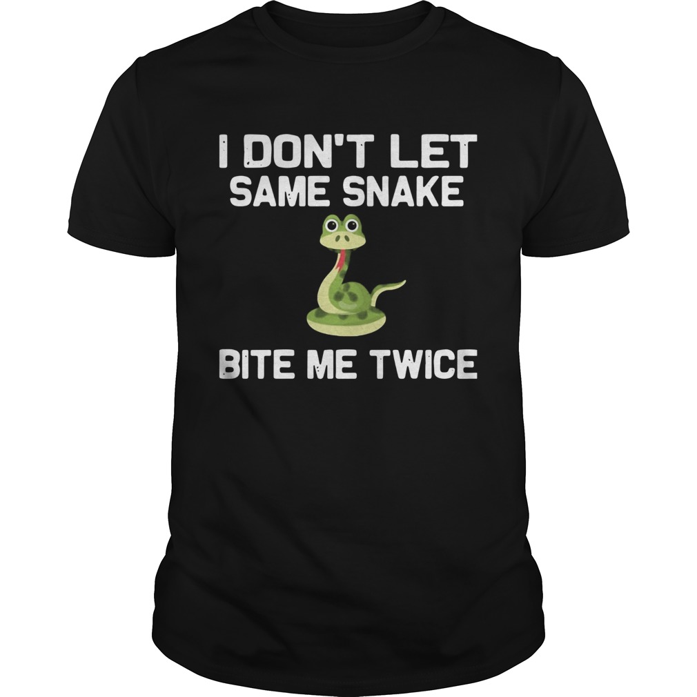 I Dont Let Same Snake Bite Me Twice shirt I Dont Let Same Snake Bite Me Twice shirt