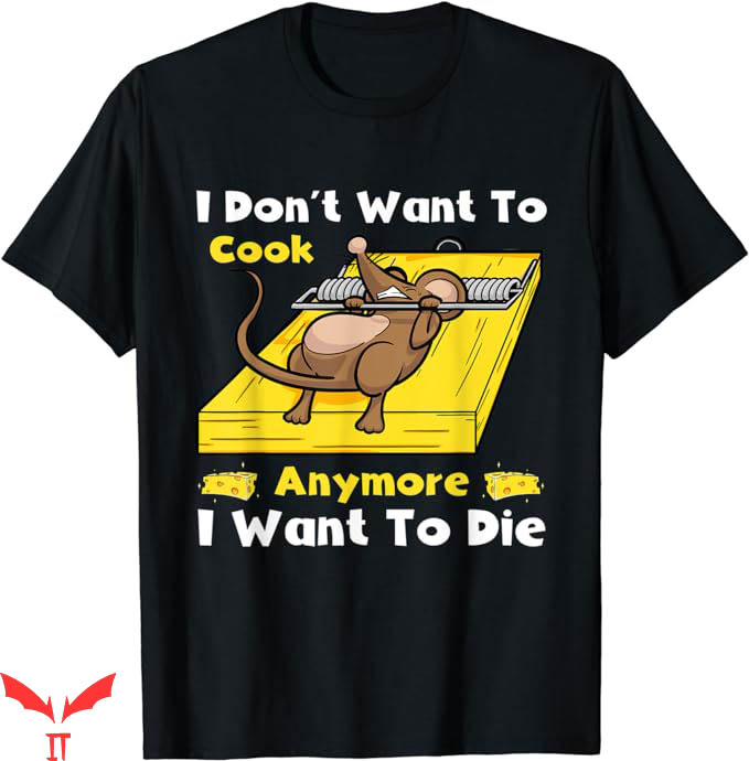 I Don't Want To Cook Anymore T-Shirt Cheese Mice Trending I Don't Want To Cook Anymore T-Shirt Cheese Mice Trending