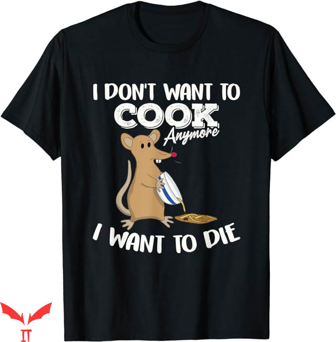 I Don't Want To Cook Anymore T-Shirt I Want To Die I Don't Want To Cook Anymore T-Shirt I Want To Die