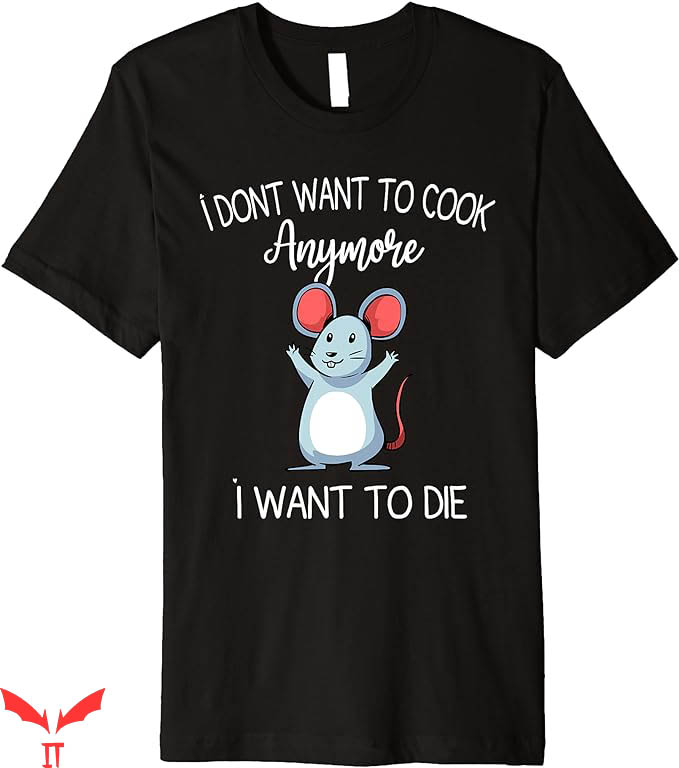 I Don't Want To Cook Anymore T-Shirt Mouse Premium T-Shirt I Don't Want To Cook Anymore T-Shirt Mouse Premium T-Shirt