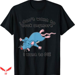 I Don’t Want To Cook Anymore T-Shirt Mouse Rat T-Shirt