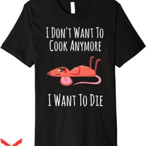 I Don’t Want To Cook Anymore T-Shirt To Die Premium T-Shirt