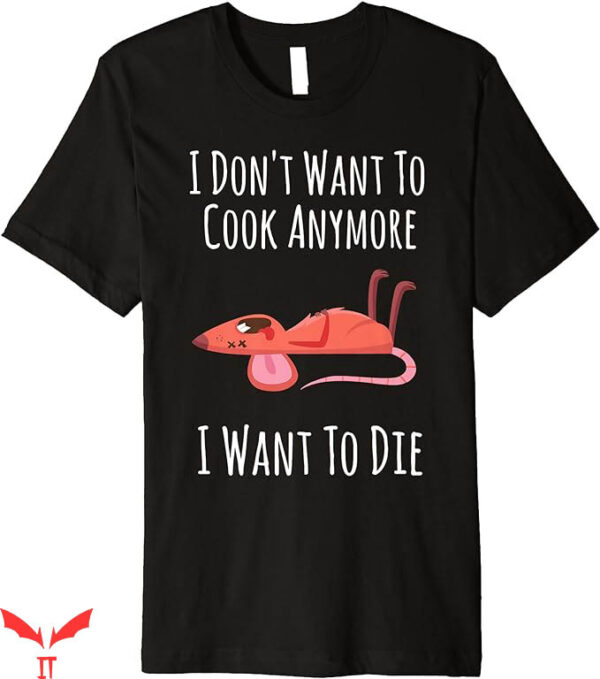 I Don’t Want To Cook Anymore T-Shirt To Die Premium T-Shirt