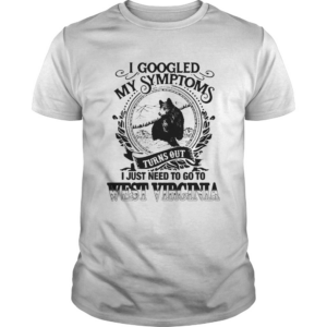 I Googled I Just Need To Go To West Virginia shirt