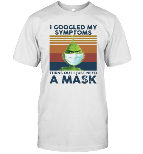 I Googled My Symptoms Turns Out I Just Need A Mask Vintage T-Shirt I Googled My Symptoms Turns Out I Just Need A Mask Vintage T-Shirt
