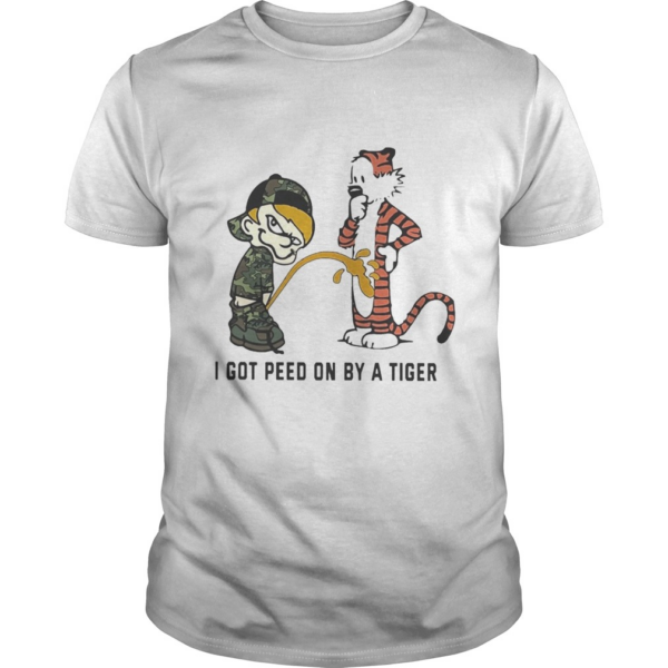 I Got Peed On By A Tiger shirt