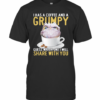 I Has A Coffee And A Grumpy Guess Which One I Will Share With You Owl T-Shirt