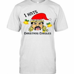 I Hate Christmas Caroles Christmas T-Shirt