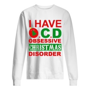 I Have OCD Obsessive Christmas Disorder shirt