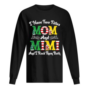 I Have Two Titles Mom and Mimi And I Rock Them Both Merry Christmas shirt