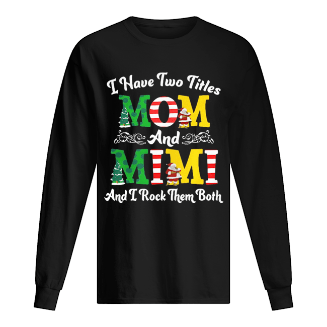 I Have Two Titles Mom and Mimi And I Rock Them Both Merry Christmas shirt I Have Two Titles Mom and Mimi And I Rock Them Both Merry Christmas shirt