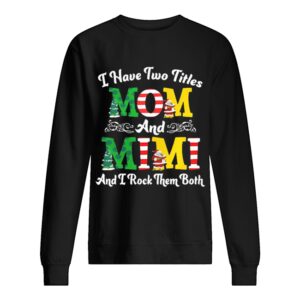 I Have Two Titles Mom and Mimi And I Rock Them Both Merry Christmas shirt