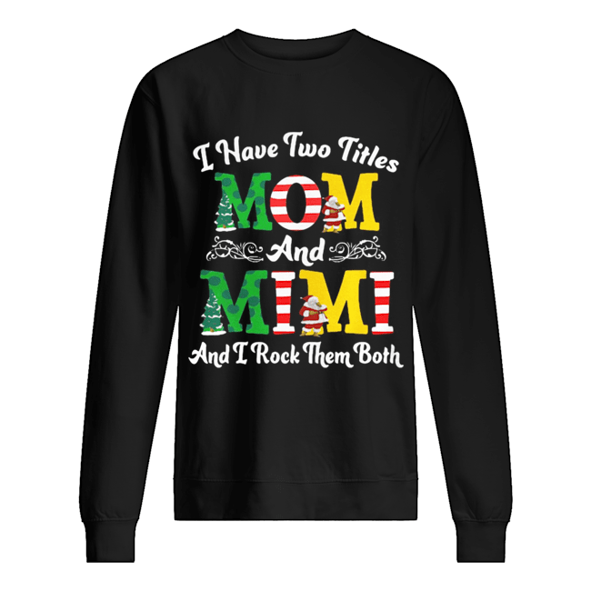 I Have Two Titles Mom and Mimi And I Rock Them Both Merry Christmas shirt I Have Two Titles Mom and Mimi And I Rock Them Both Merry Christmas shirt