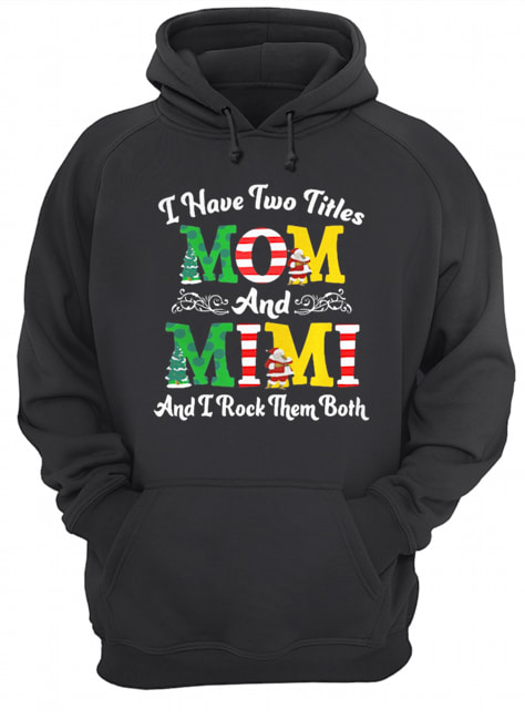 I Have Two Titles Mom and Mimi And I Rock Them Both Merry Christmas shirt I Have Two Titles Mom and Mimi And I Rock Them Both Merry Christmas shirt