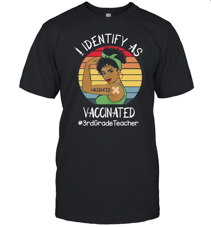 I Identify As Vaccinated 3rd Grade Teacher Vintage Retro T-shirt I Identify As Vaccinated 3rd Grade Teacher Vintage Retro T-shirt