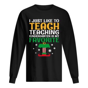 I Just Like to Teach Kindergarten Teacher Elf Christmas shirt