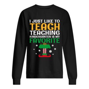 I Just Like to Teach Kindergarten Teacher Elf Christmas shirt