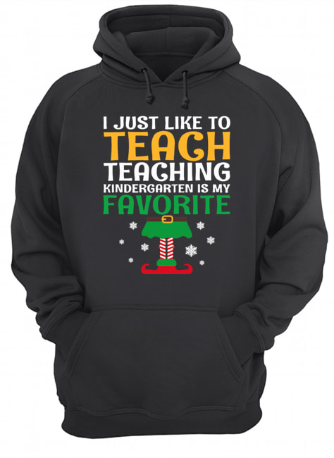 I Just Like to Teach Kindergarten Teacher Elf Christmas shirt I Just Like to Teach Kindergarten Teacher Elf Christmas shirt